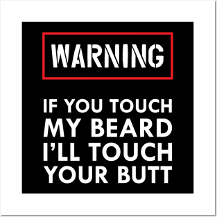 Beard - Warning if you touch my beard I'll touch your butt Posters and Art